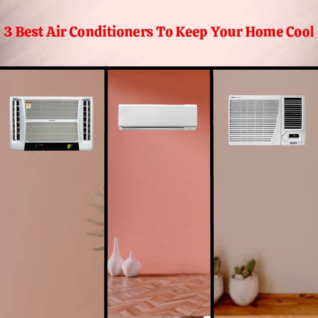 3 Best Air Conditioners To Keep Your Home Cool