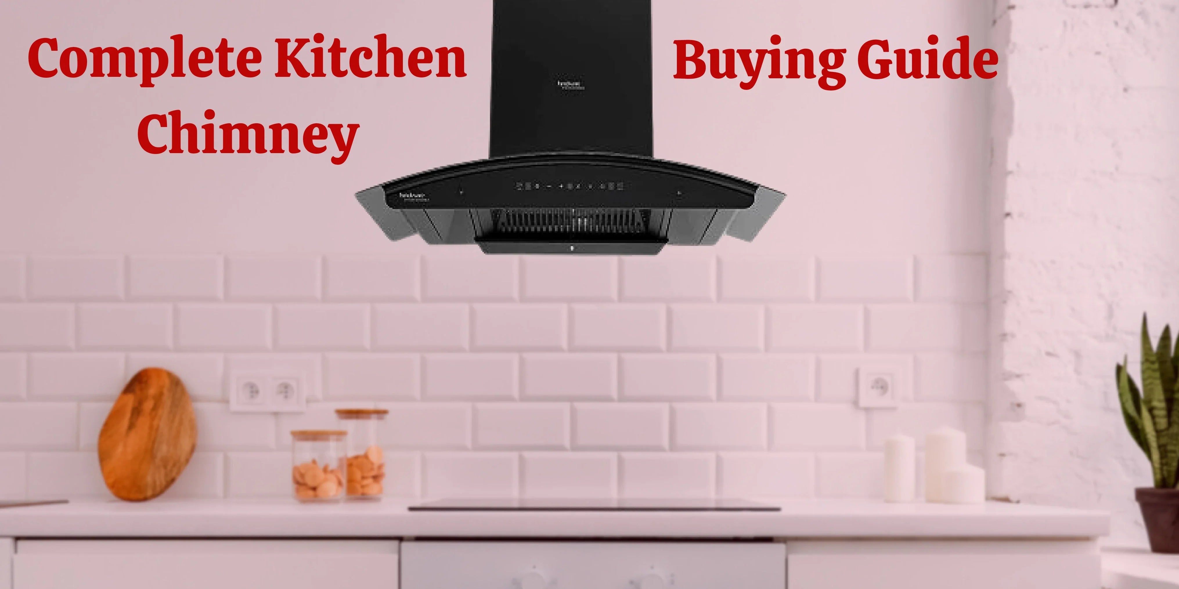 Everything you need to know before buying Kitchen Chimney