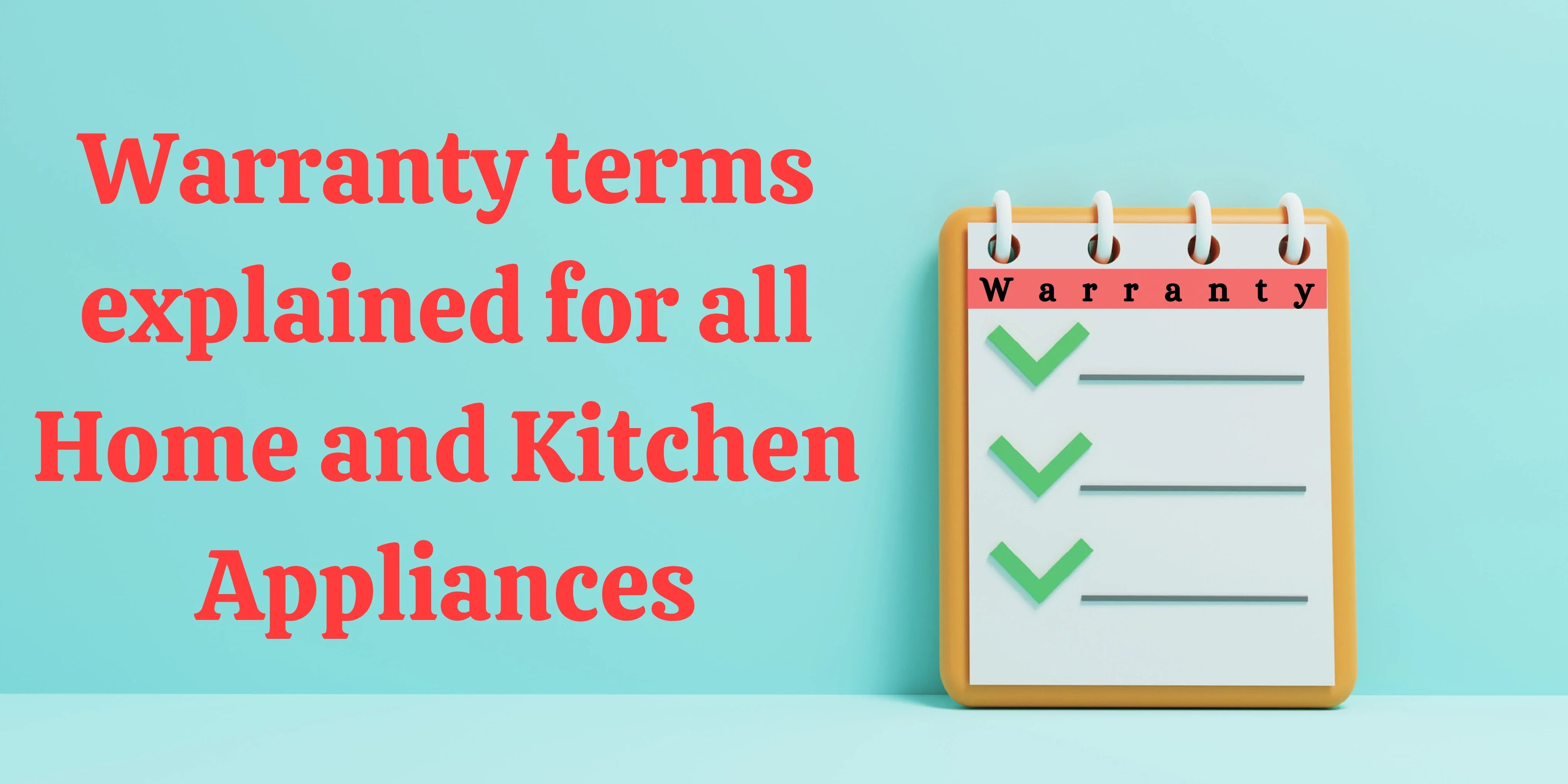Warranty terms explained for all Home and Kitchen Appliances