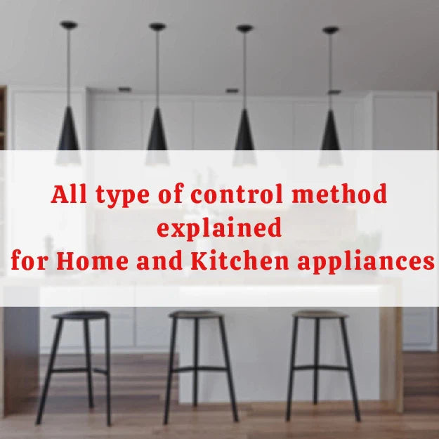 All Type Of Control Method Explained For Home And Kitchen Appliances