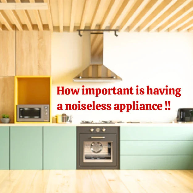 How important is having a noiseless appliance(home/ kitchen)