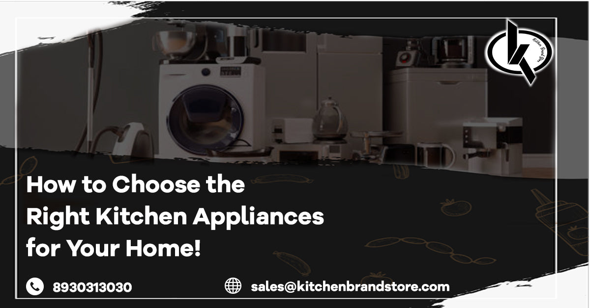 How to Choose the Right Kitchen Appliances for Your Home